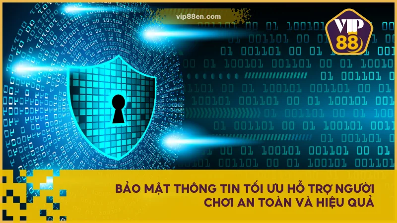 Bảo mật thông tin tối ưu hỗ trợ người chơi an toàn và hiệu quả