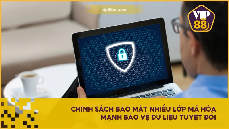Chính sách bảo mật nhiều lớp mã hóa mạnh bảo vệ dữ liệu tuyệt đối