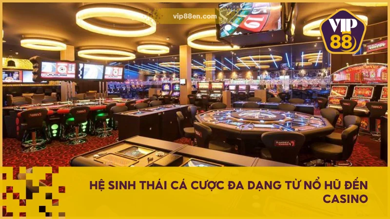 Hệ sinh thái cá cược đa dạng từ nổ hũ đến casino