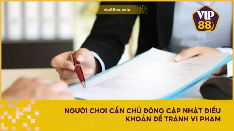 Người chơi cần chủ động cập nhật điều khoản để tránh vi phạm