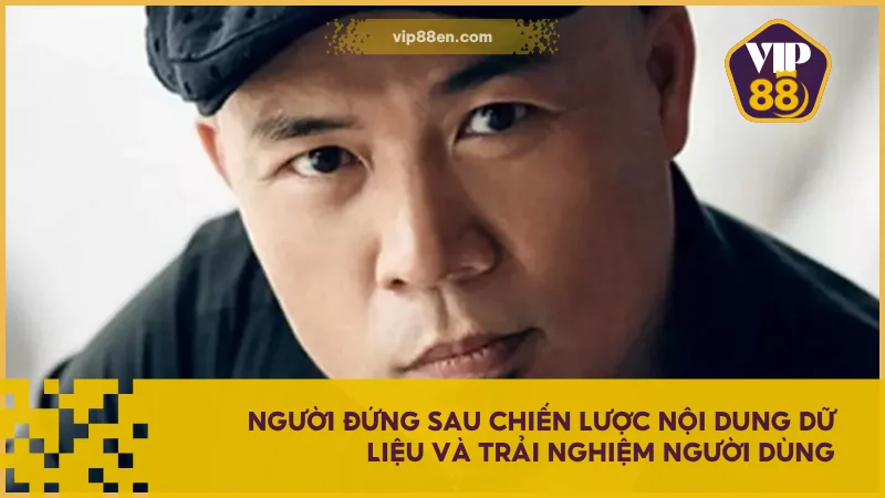 Người đứng sau chiến lược nội dung dữ liệu và trải nghiệm người dùng