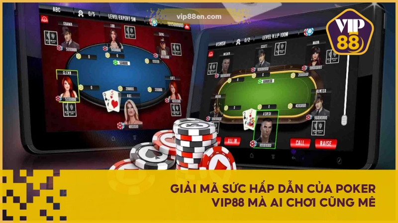 Giải mã sức hấp dẫn của Poker VIP88 mà ai chơi cũng mê