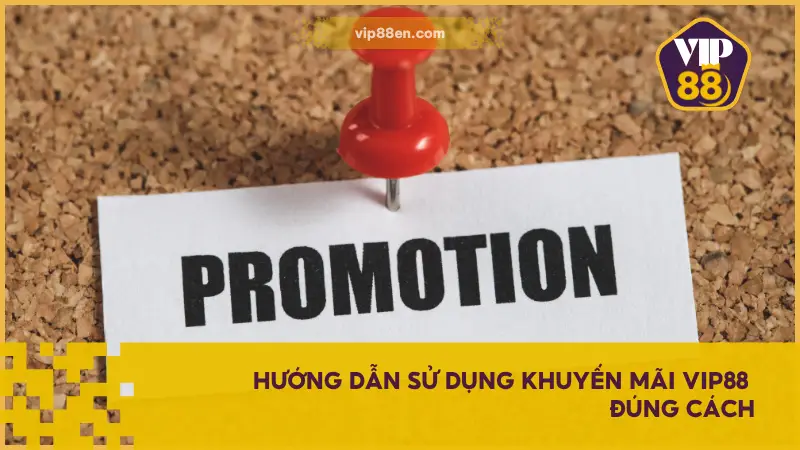 Hướng dẫn sử dụng khuyến mãi VIP88 gia tăng đáng kể tỷ lệ nhận thưởng thực tế