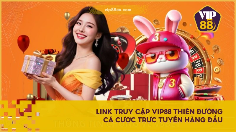 Link truy cập VIP88 thiên đường cá cược trực tuyến hàng đầu
