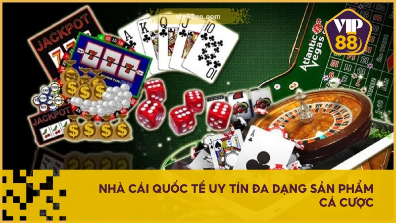 Nhà cái quốc tế uy tín đa dạng sản phẩm cá cược