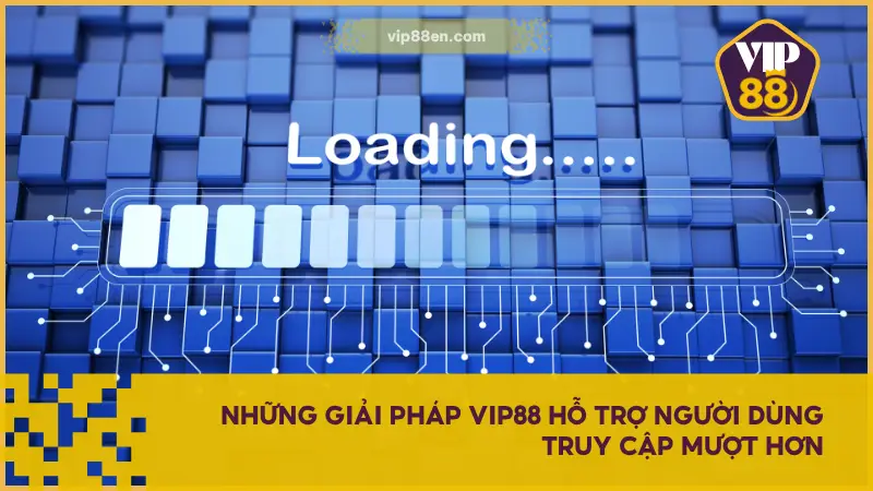 Những tính năng đáng chú ý đã và đang được VIP88 triển khai