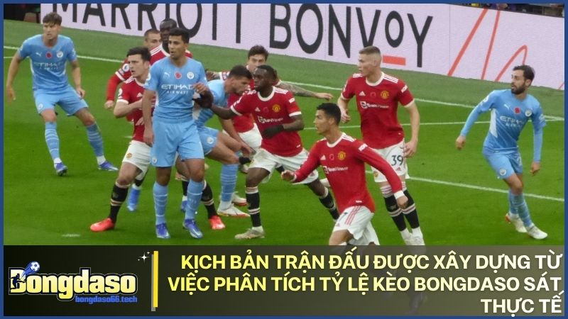Kịch bản trận đấu được xây dựng từ việc phân tích tỷ lệ kèo bongdaso sát thực tế